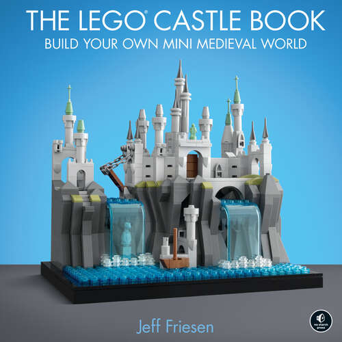 Book cover of The LEGO Castle Book: Build Your Own Mini Medieval World