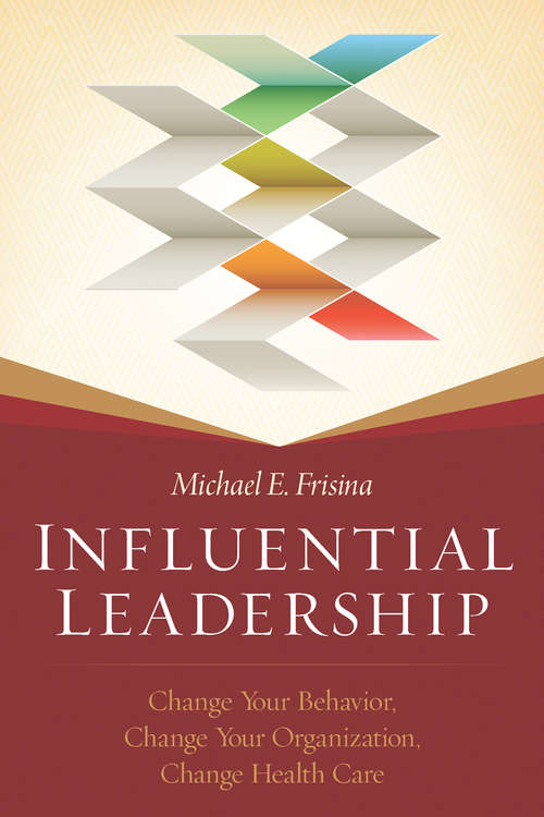 Book cover of Influential Leadership: Change Your Behavior, Change Your Organization, Change Health Care (ACHE Management)