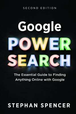 Book cover of Google Power Search: The Essential Guide To Finding Anything Online With Google