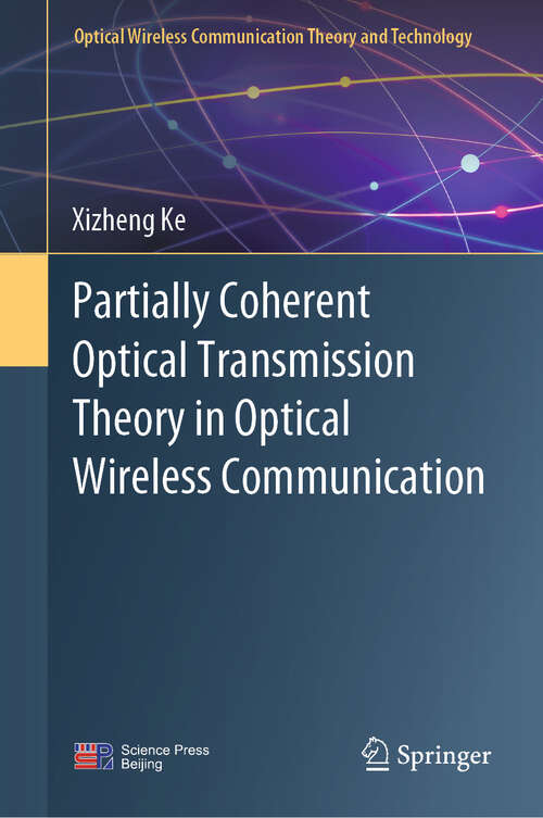 Book cover of Partially Coherent Optical Transmission Theory in Optical Wireless Communication (Optical Wireless Communication Theory and Technology)