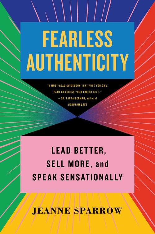 Book cover of Fearless Authenticity: Lead Better, Sell More & Speak Sensationally