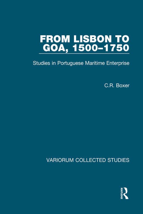 Book cover of From Lisbon to Goa, 1500-1750: Studies in Portuguese Maritime Enterprise (Variorum Collected Studies)