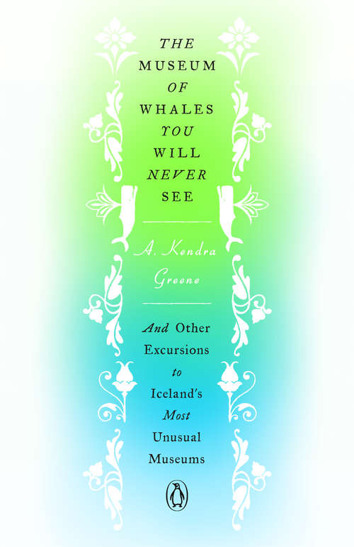 Book cover of The Museum of Whales You Will Never See: And Other Excursions to Iceland's Most Unusual Museums