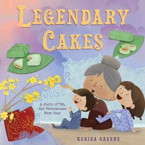 Book cover of Legendary Cakes: A Story of Tết, the Vietnamese New Year