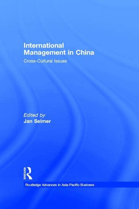 Book cover of International Management in China: Cross-Cultural Issues (Routledge Advances in Asia-Pacific Business: Vol. 7)