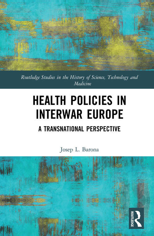 Book cover of Health Policies in Interwar Europe: A Transnational Perspective (Routledge Studies in the History of Science, Technology and Medicine)