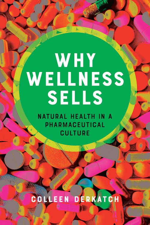 Book cover of Why Wellness Sells: Natural Health in a Pharmaceutical Culture (Health Communication)