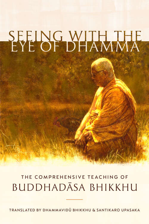 Book cover of Seeing with the Eye of Dhamma: The Comprehensive Teaching of Buddhadasa Bhikkhu