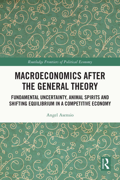 Book cover of Macroeconomics After the General Theory: Fundamental Uncertainty, Animal Spirits and Shifting Equilibrium in a Competitive Economy (Routledge Frontiers of Political Economy)