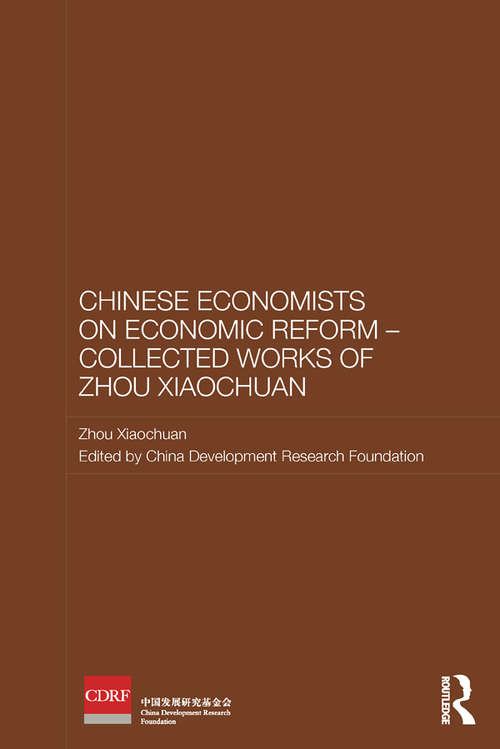Book cover of Chinese Economists on Economic Reform - Collected Works of Zhou Xiaochuan: Collected Works Of Zhou Xiaochuan (Routledge Studies on the Chinese Economy)
