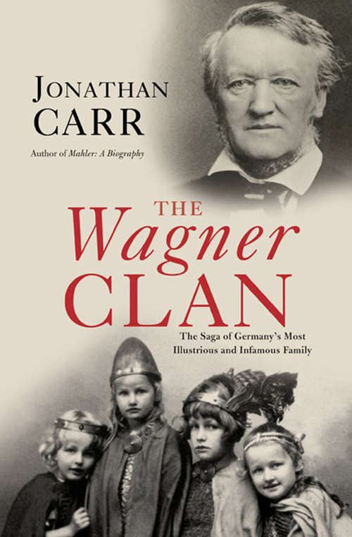 Book cover of The Wagner Clan: The Saga of Germany's Most Illustrious and Infamous Family