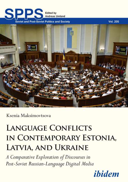 Book cover of Language Conflicts in Contemporary Estonia, Latvia, and Ukraine: A Comparative Exploration of Discourses in Post-Soviet Russian-Language Digital Media (Soviet and Post-Soviet Politics and Society #205)