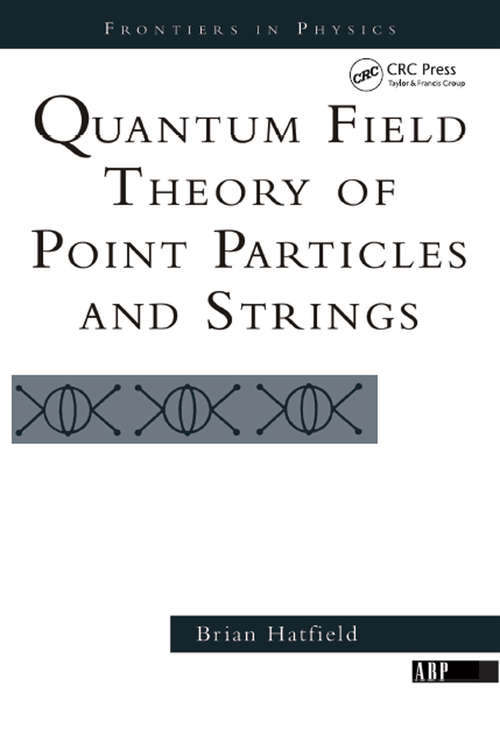 Book cover of Quantum Field Theory Of Point Particles And Strings (Frontiers In Physics Ser.)