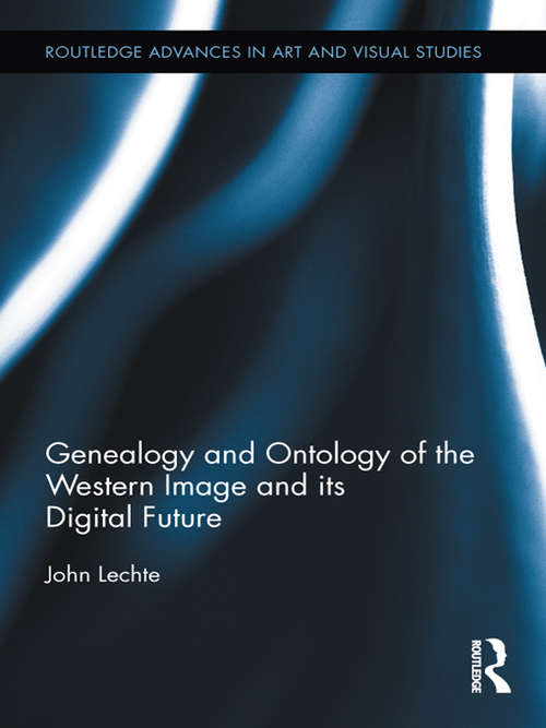 Book cover of Genealogy and Ontology of the Western Image and its Digital Future (Routledge Advances in Art and Visual Studies)