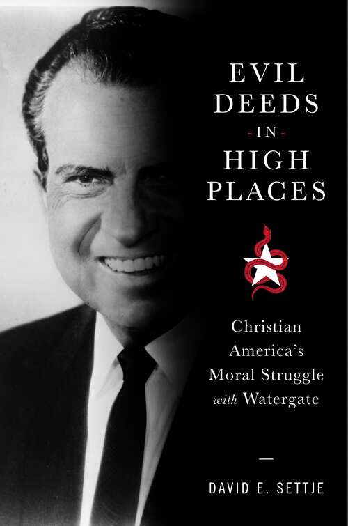 Book cover of Evil Deeds in High Places: Christian America's Moral Struggle with Watergate