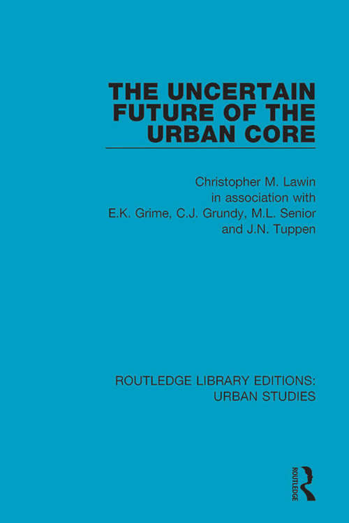 Book cover of The Uncertain Future of the Urban Core (Routledge Library Editions: Urban Studies #16)