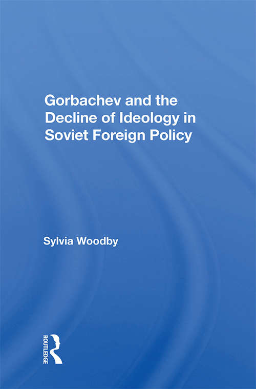 Book cover of Gorbachev And The Decline Of Ideology In Soviet Foreign Policy