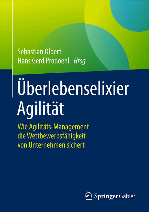 Book cover of Überlebenselixier Agilität: Wie Agilitäts-Management die Wettbewerbsfähigkeit von Unternehmen sichert (1. Aufl. 2019)