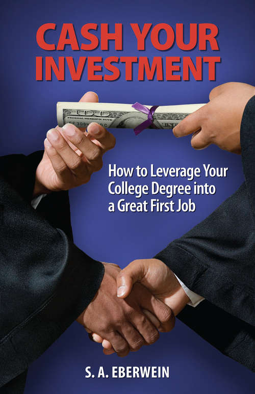 Book cover of Cash Your Investment: How to Leverage Your College Degree into a Great First Job