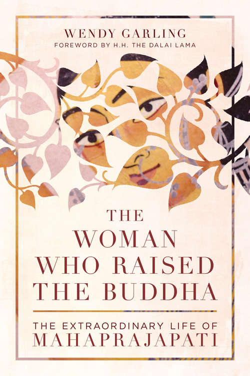 Book cover of The Woman Who Raised the Buddha: The Extraordinary Life of Mahaprajapati