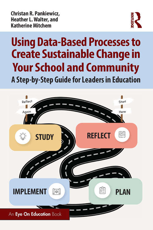 Book cover of Using Data-Based Processes to Create Sustainable Change in Your School and Community: A Step-by-Step Guide for Leaders in Education