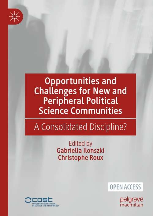 Book cover of Opportunities and Challenges for New and Peripheral Political Science Communities: A Consolidated Discipline? (1st ed. 2022)
