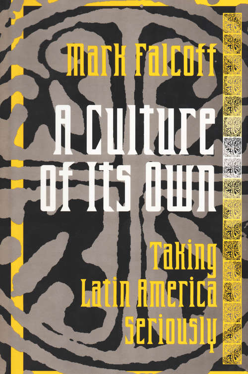 Book cover of A Culture of Its Own: Taking Latin America Seriously