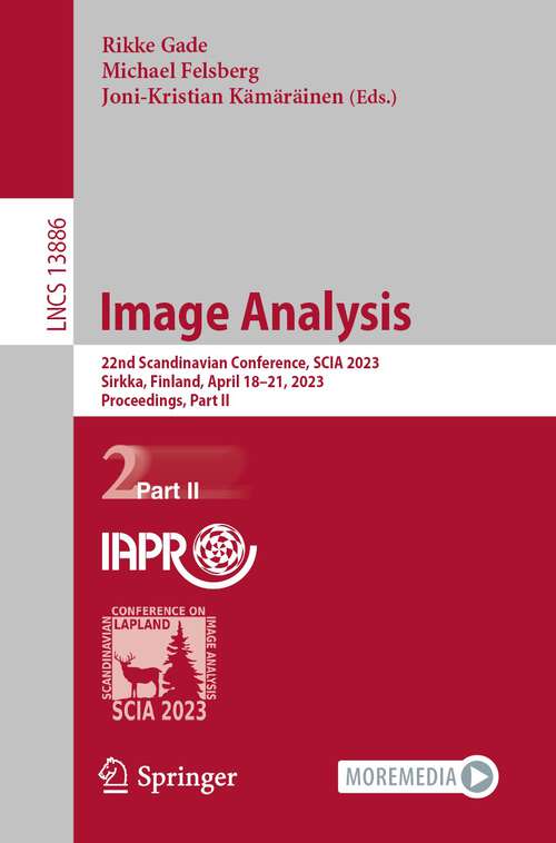 Book cover of Image Analysis: 23rd Scandinavian Conference, SCIA 2023, Sirkka, Finland, April 18–21, 2023, Proceedings, Part II (1st ed. 2023) (Lecture Notes in Computer Science #13886)