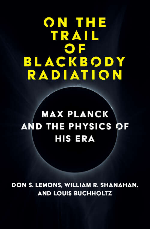 Book cover of On the Trail of Blackbody Radiation: Max Planck and the Physics of his Era