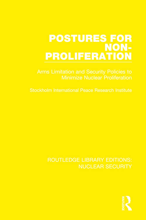 Book cover of Postures for Non-Proliferation: Arms Limitation and Security Policies to Minimize Nuclear Proliferation (Routledge Library Editions: Nuclear Security)