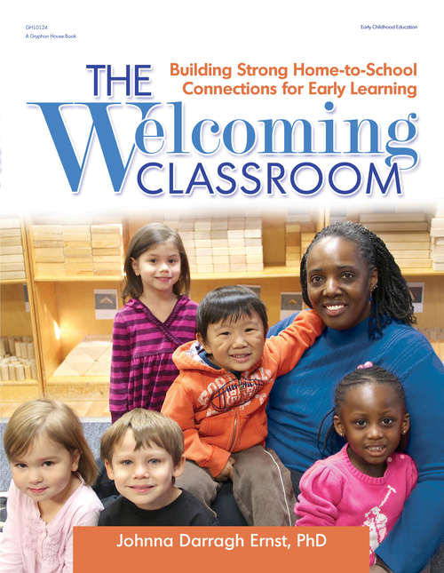 Book cover of The Welcoming Classroom: Building Strong Home-to-School Connections for Early Learning