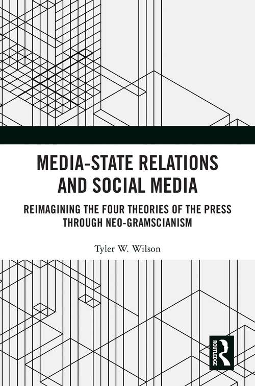 Book cover of Media-State Relations and Social Media: Reimagining the Four Theories of the Press through Neo-Gramscianism