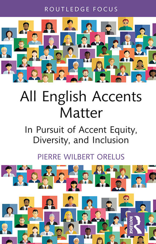 Book cover of All English Accents Matter: In Pursuit of Accent Equity, Diversity, and Inclusion (Routledge Studies in Sociolinguistics)