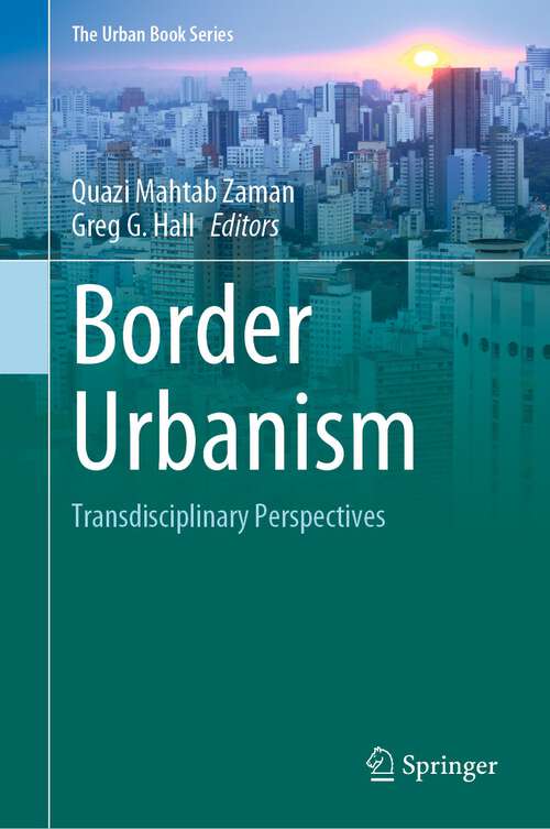 Book cover of Border Urbanism: Transdisciplinary Perspectives (1st ed. 2023) (The Urban Book Series)