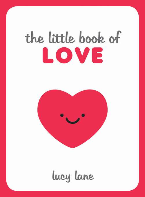 Book cover of The Little Book of Love: Tips, Techniques and Quotes to Help You Spark Romance