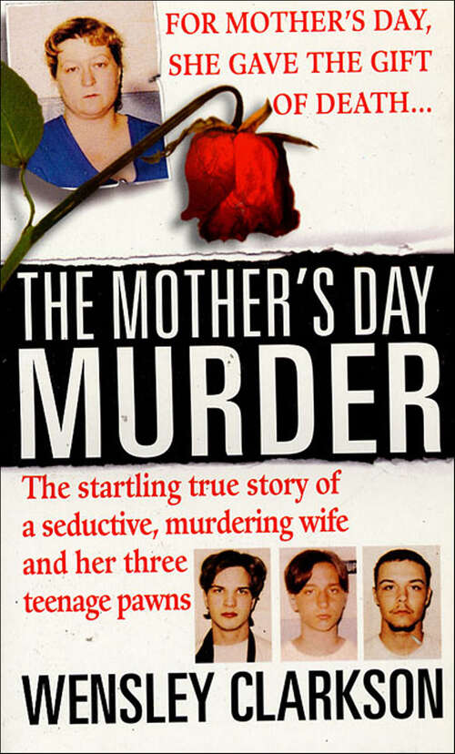 Book cover of The Mother's Day Murder: The Startling True Story of a Seductive, Murdering Wife and Her Three Teenage Pawns