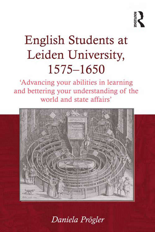 Book cover of English Students at Leiden University, 1575-1650: 'Advancing your abilities in learning and bettering your understanding of the world and state affairs'