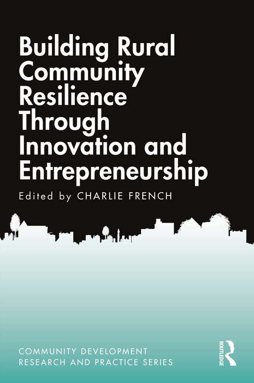 Book cover of Building Rural Community Resilience Through Innovation and Entrepreneurship (Community Development Research and Practice Series)