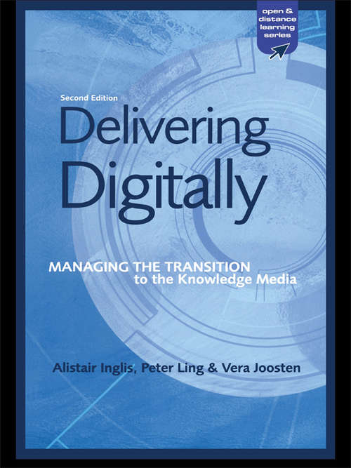 Book cover of Delivering Digitally: Managing the Transition to the New Knowledge Media (2) (Open And Distance Learning Ser.)