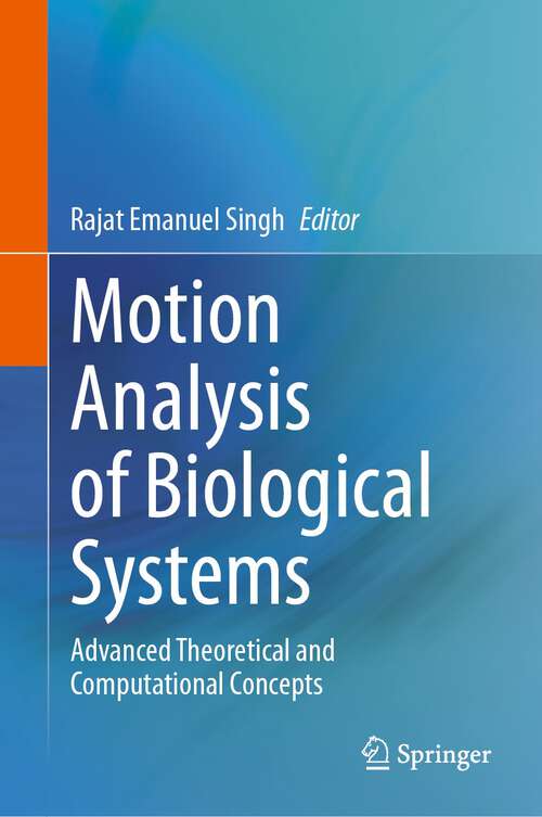 Book cover of Motion Analysis of Biological Systems: Advanced Theoretical and Computational Concepts (2024)