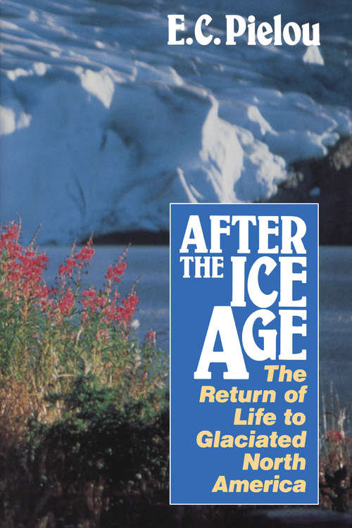Book cover of After the Ice Age: The Return of Life to Glaciated North America (None Ser.)