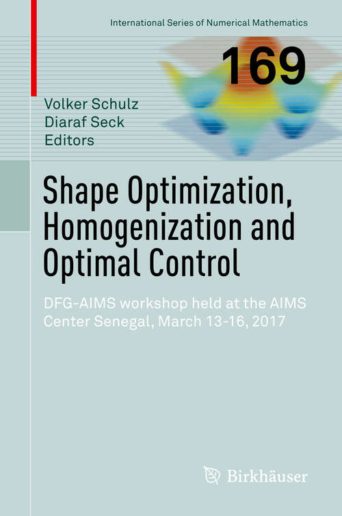 Book cover of Shape Optimization, Homogenization and Optimal Control: DFG-AIMS workshop held at the AIMS Center Senegal, March 13-16, 2017 (International Series of Numerical Mathematics #169)