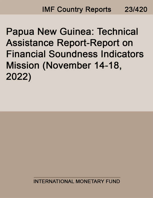 Book cover of Papua New Guinea: Technical Assistance Report-report On Financial Soundness Indicators Mission (november 14-18, 2022) (Imf Staff Country Reports)