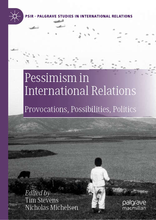 Book cover of Pessimism in International Relations: Provocations, Possibilities, Politics (1st ed. 2020) (Palgrave Studies in International Relations)