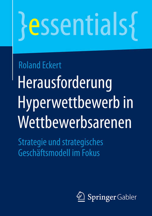 Book cover of Herausforderung Hyperwettbewerb in Wettbewerbsarenen: Strategie und strategisches Geschäftsmodell im Fokus (essentials)