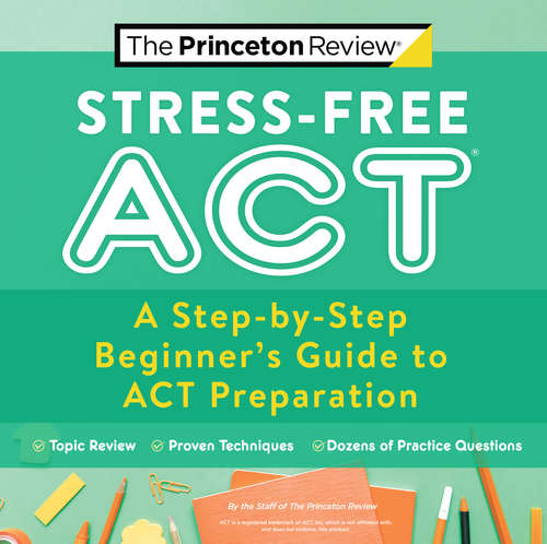 Book cover of Stress-Free ACT: A Step-by-Step Beginner's Guide to ACT Preparation (College Test Preparation)