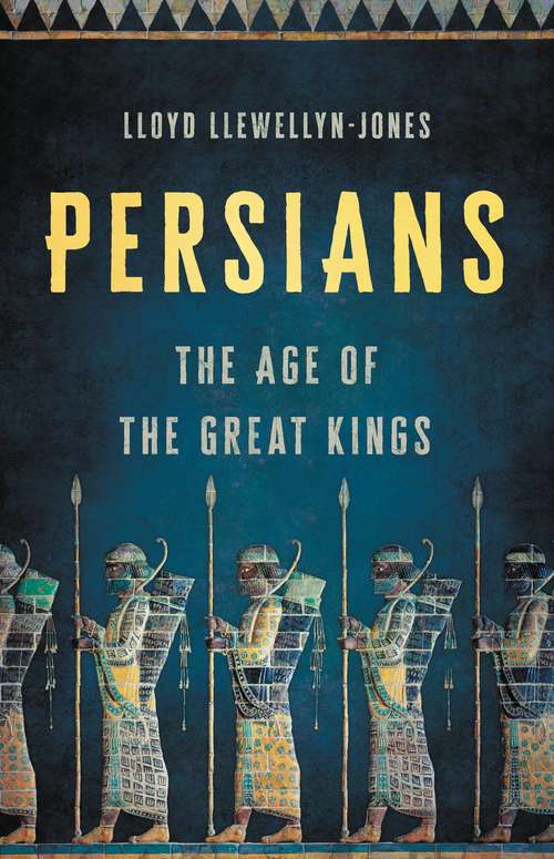 Book cover of Persians: The Age of the Great Kings