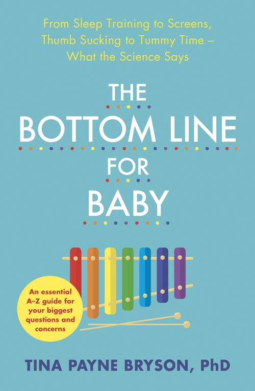Book cover of The Bottom Line for Baby: From Sleep Training to Screens, Thumb Sucking to Tummy Time--What the Science Says