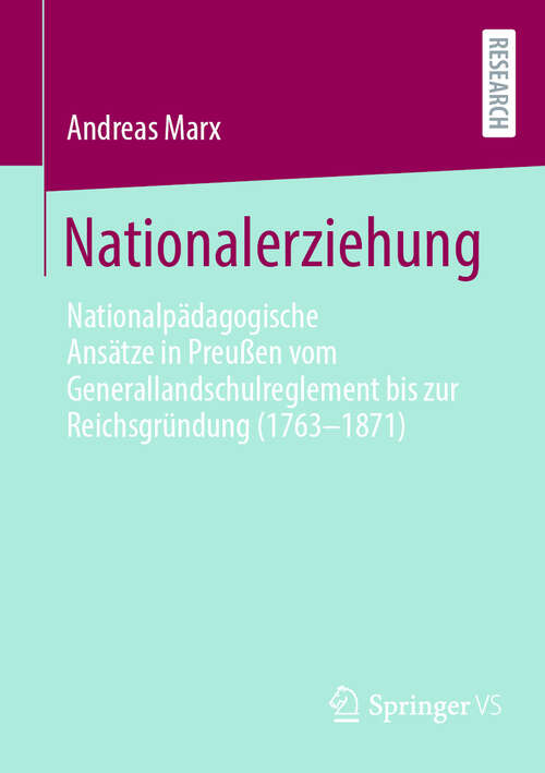 Book cover of Nationalerziehung: Nationalpädagogische Ansätze in Preußen vom Generallandschulreglement bis zur Reichsgründung (1763-1871) (2024)