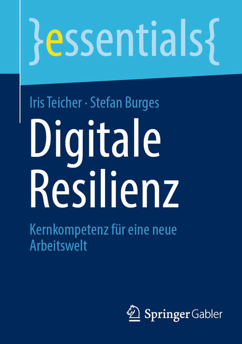 Book cover of Digitale Resilienz: Kernkompetenz für eine neue Arbeitswelt (essentials)